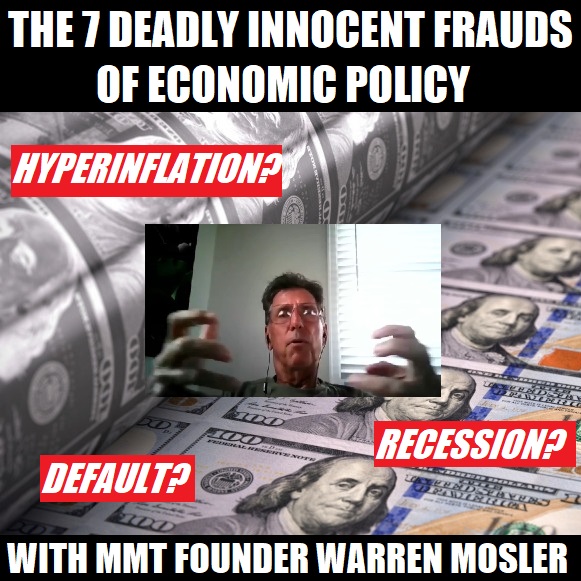 The 7 Deadly Innocent Frauds Of Economic Policy - With MMT Founder Warren Mosler (Ep.9)