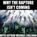 Why The Rapture Isn't Coming - With Author Michael Sullivan (Ep.18)
