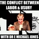 The Conflict Between Labor & Usury - With Dr. E. Michael Jones (Ep.17)