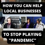 How You Can Help Local Businesses To Stop Playing "Pandemic" (Ep.51)