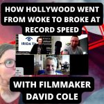 How Hollywood Went From Woke To Broke At Record Speed - With Filmmaker David Cole (Ep.53)