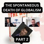 The Spontaneous Death Of Globalism - Part 2 (Ep.81)