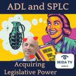 ADL and SPLC Acquiring Legislative Powers (Ep. 94)